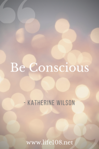 Be Conscious