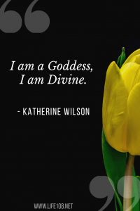 I am a Goddess, I am Divine,