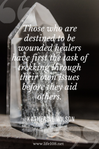 Those who are destined to be wounded healers have first the task of trekking through their own issues before they aid others.