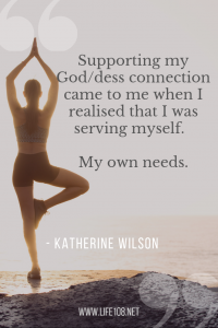 Supporting my God/dess connection came to me when I realised that I was serving myself.  My own needs.