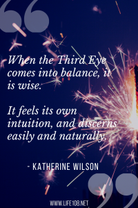 When the Third Eye comes into balance, it is wise. It feels its own intuition, and discerns easily and naturally.