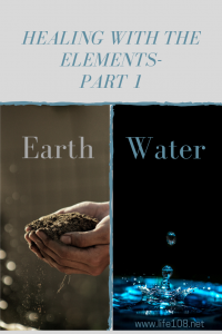 Healing with the elements Part 1 – Earth and Water