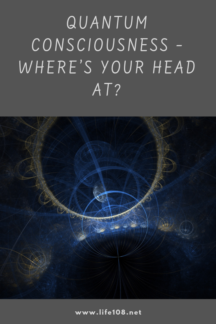 Quantum Consciousness – Where’s Your Head At? 