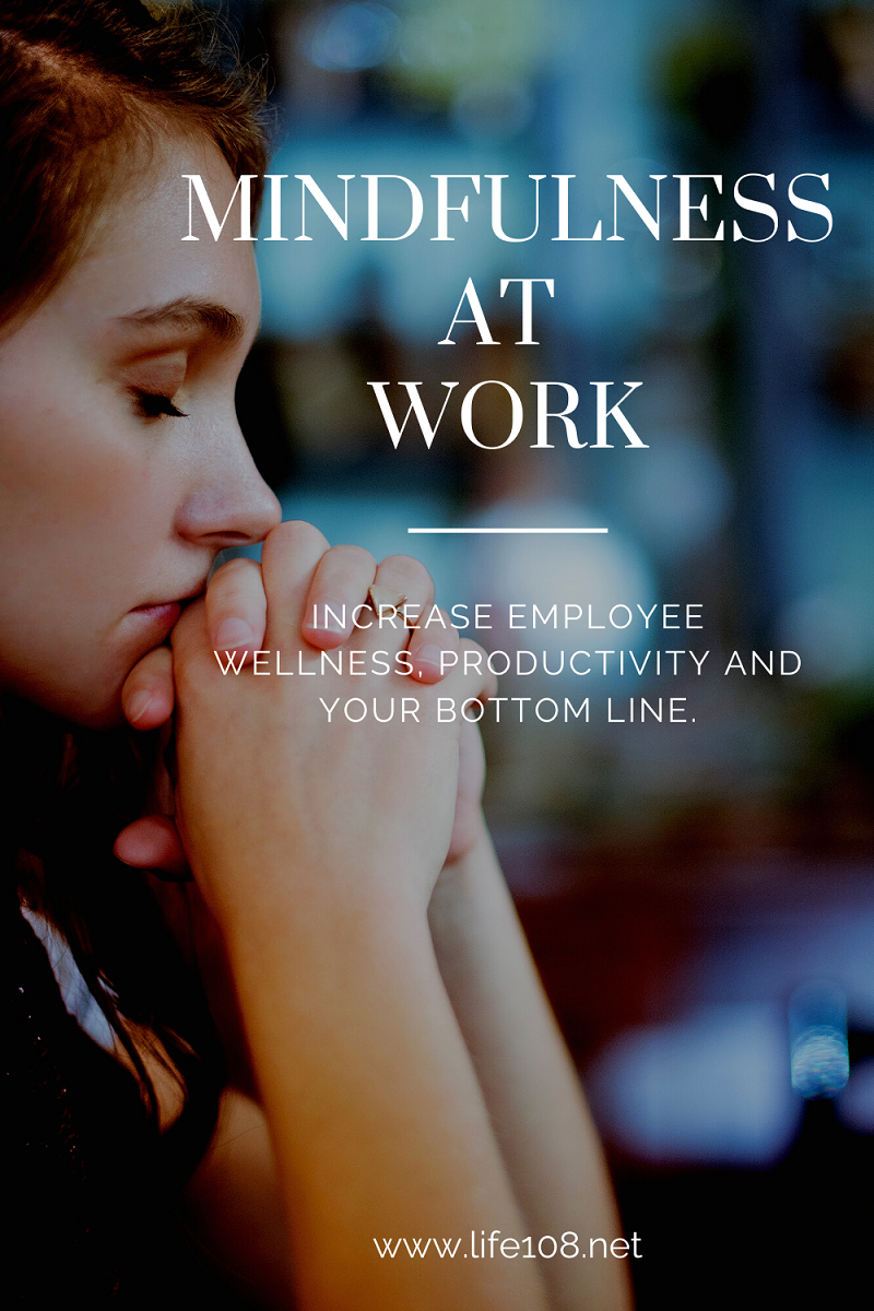 Mindfulness: Increase employee wellness, productivity and your bottom line.